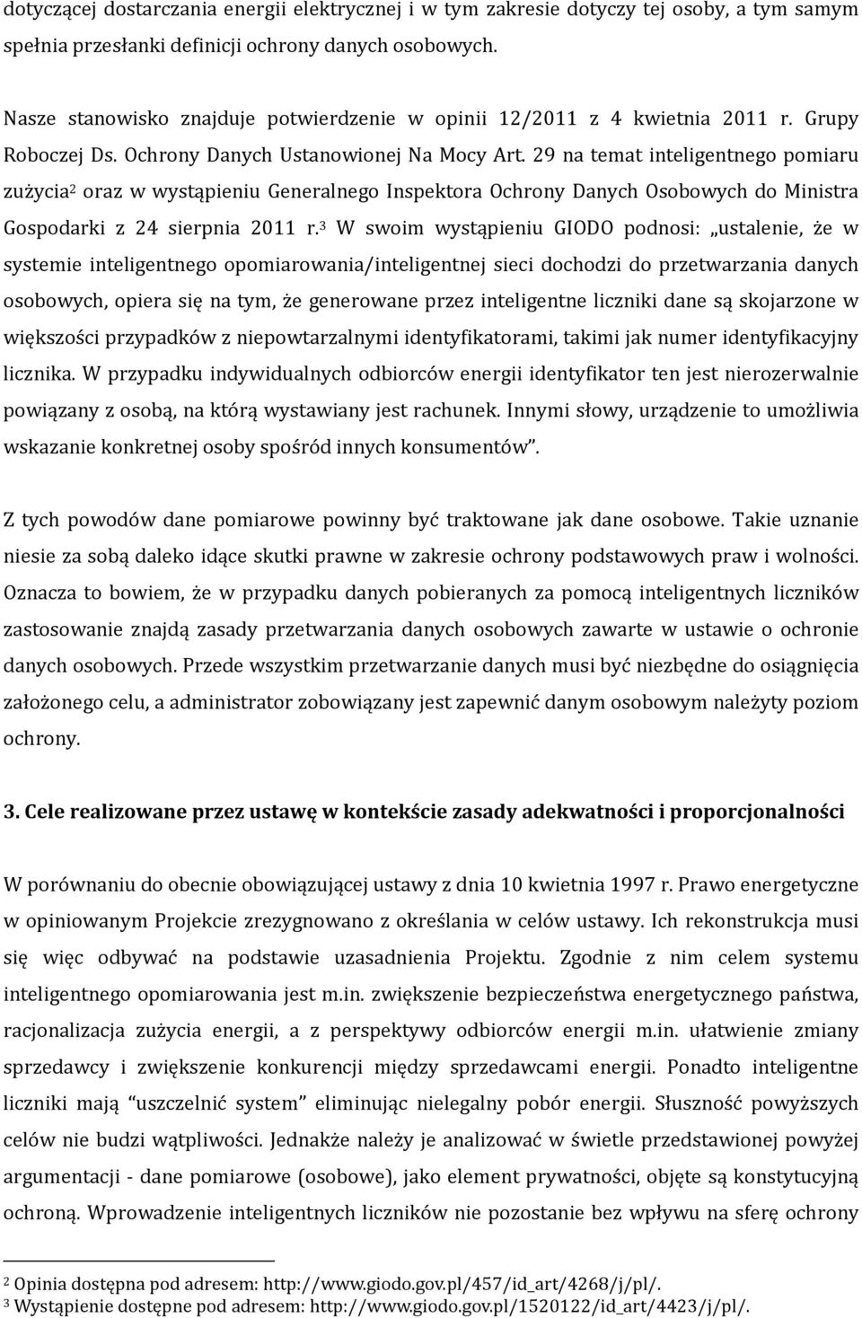 29 na temat inteligentnego pomiaru zużycia 2 oraz w wystąpieniu Generalnego Inspektora Ochrony Danych Osobowych do Ministra Gospodarki z 24 sierpnia 2011 r.