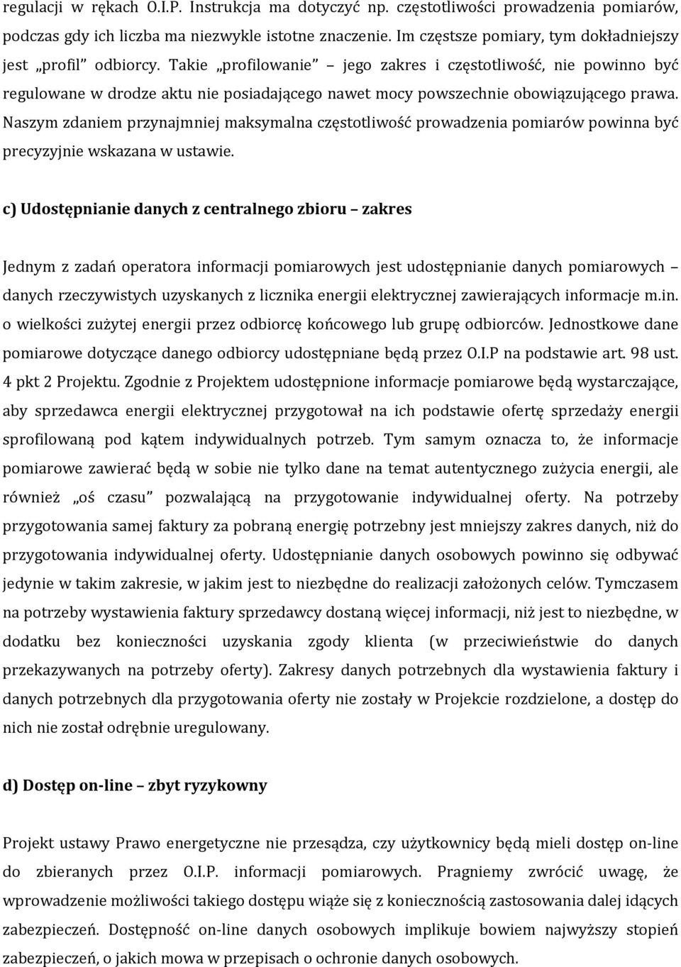 Takie profilowanie jego zakres i częstotliwość, nie powinno być regulowane w drodze aktu nie posiadającego nawet mocy powszechnie obowiązującego prawa.