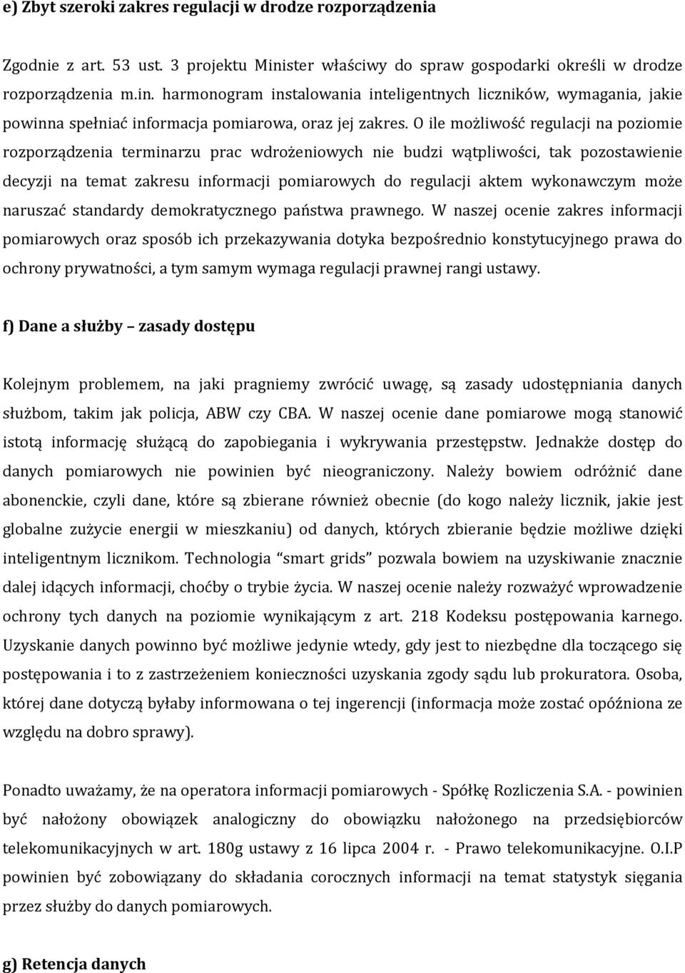 O ile możliwość regulacji na poziomie rozporządzenia terminarzu prac wdrożeniowych nie budzi wątpliwości, tak pozostawienie decyzji na temat zakresu informacji pomiarowych do regulacji aktem