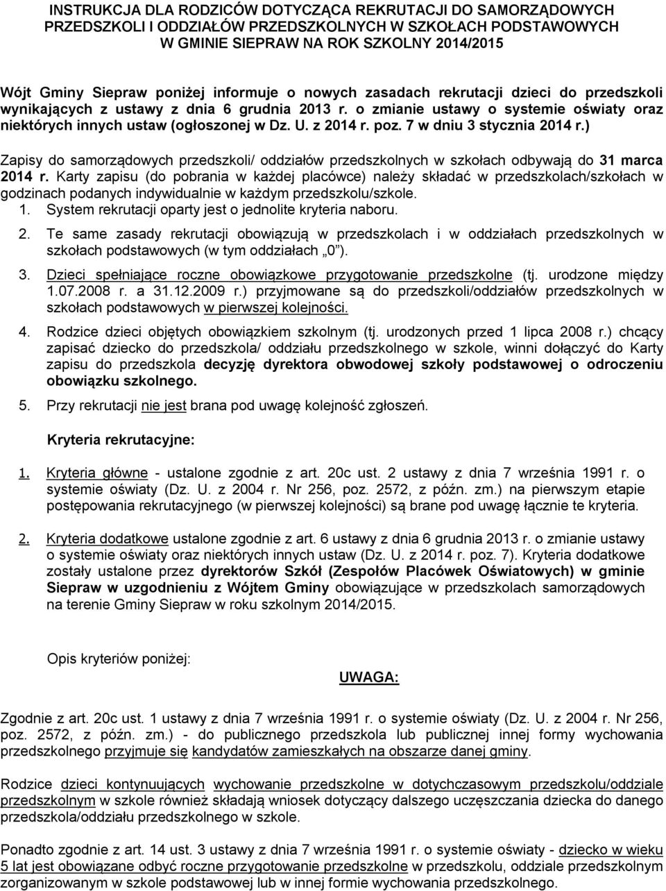 z 2014 r. poz. 7 w dniu 3 stycznia 2014 r.) Zapisy do samorządowych przedszkoli/ oddziałów przedszkolnych w szkołach odbywają do 31 marca 2014 r.