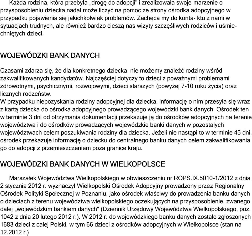 WOJEWÓDZKI BANK DANYCH Czasami zdarza się, że dla konkretnego dziecka nie możemy znaleźć rodziny wśród zakwalifikowanych kandydatów.