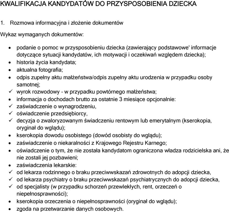 oczekiwań względem dziecka); historia życia kandydata; aktualna fotografia; odpis zupełny aktu małżeństwa/odpis zupełny aktu urodzenia w przypadku osoby samotnej; wyrok rozwodowy - w przypadku