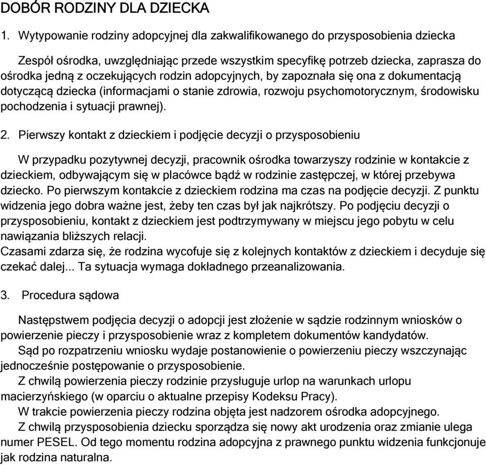 rodzin adopcyjnych, by zapoznała się ona z dokumentacją dotyczącą dziecka (informacjami o stanie zdrowia, rozwoju psychomotorycznym, środowisku pochodzenia i sytuacji prawnej). 2.