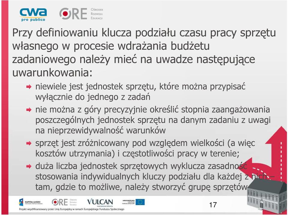 danym zadaniu z uwagi na nieprzewidywalność warunków sprzęt jest zróżnicowany pod względem wielkości (a więc kosztów utrzymania) i częstotliwości pracy w terenie;