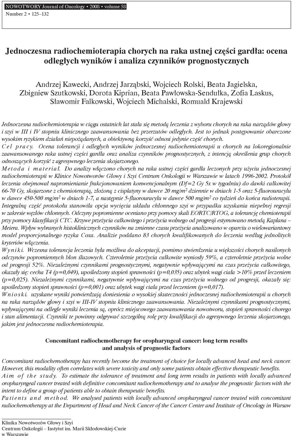 Jednoczesna radiochemioterapia w ciągu ostatnich lat stała się metodą leczenia z wyboru chorych na raka narządów głowy i szyi w III i IV stopniu klinicznego zaawansowania bez przerzutów odległych.