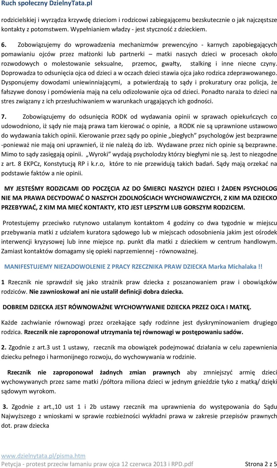 seksualne, przemoc, gwałty, stalking i inne niecne czyny. Doprowadza to odsunięcia ojca od dzieci a w oczach dzieci stawia ojca jako rodzica zdeprawowanego.