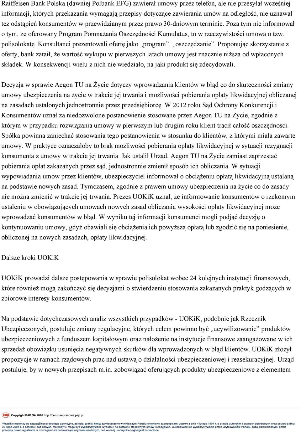 Poza tym nie informował o tym, że oferowany Program Pomnażania Oszczędności Kumulatus, to w rzeczywistości umowa o tzw. polisolokatę. Konsultanci prezentowali ofertę jako program, oszczędzanie.