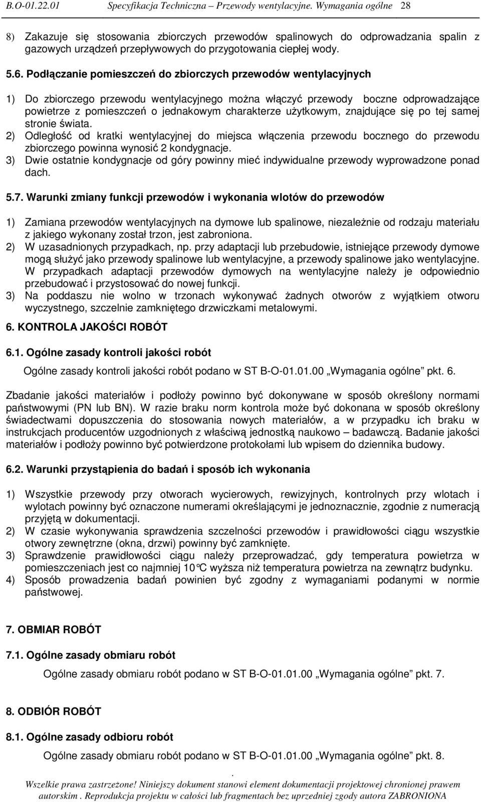 jednakowym charakterze uytkowym, znajdujce si po tej samej stronie wiata 2) Odległo od kratki wentylacyjnej do miejsca włczenia przewodu bocznego do przewodu zbiorczego powinna wynosi 2 kondygnacje