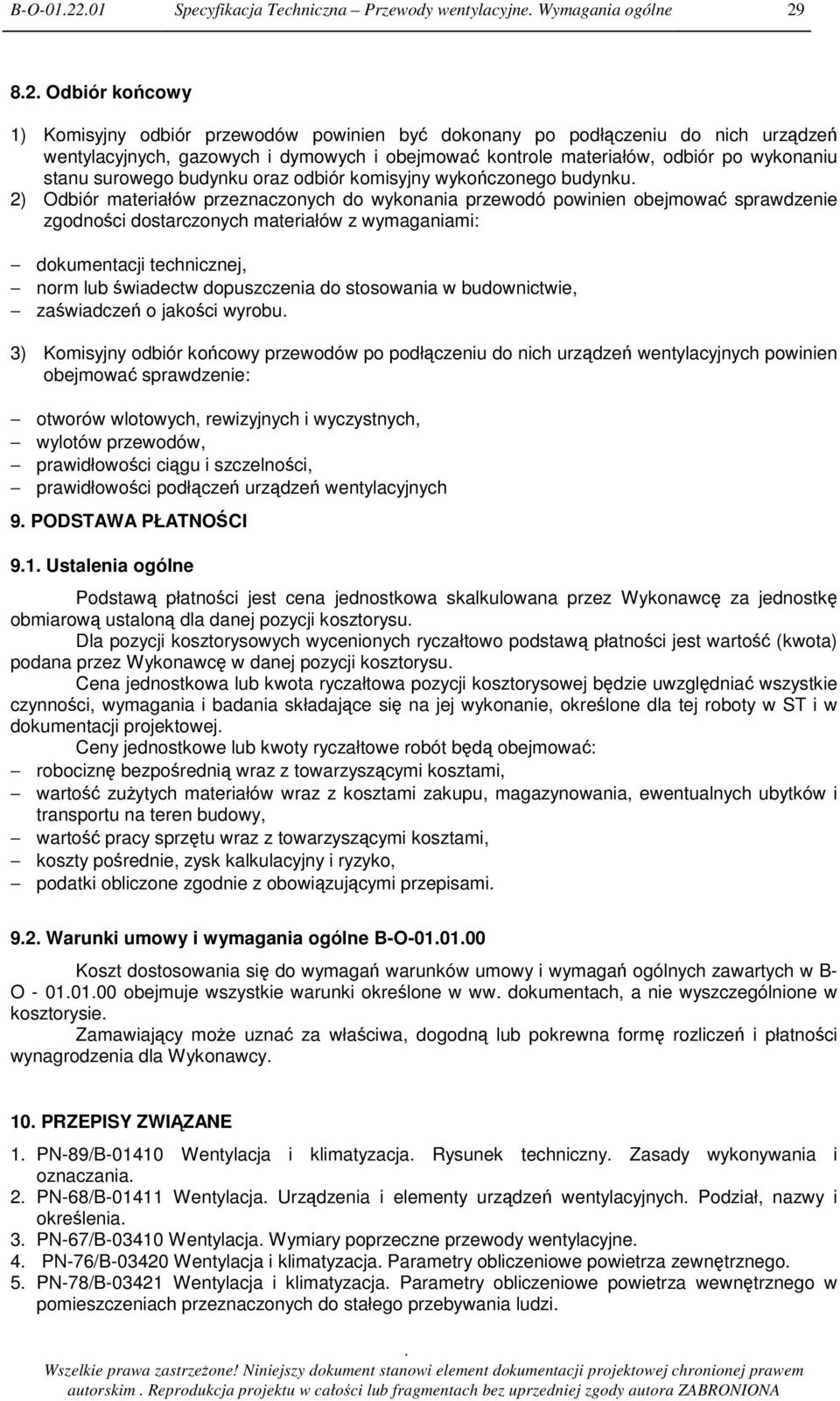 obejmowa sprawdzenie zgodnoci dostarczonych materiałów z wymaganiami: dokumentacji technicznej, norm lub wiadectw dopuszczenia do stosowania w budownictwie, zawiadcze o jakoci wyrobu 3) Komisyjny