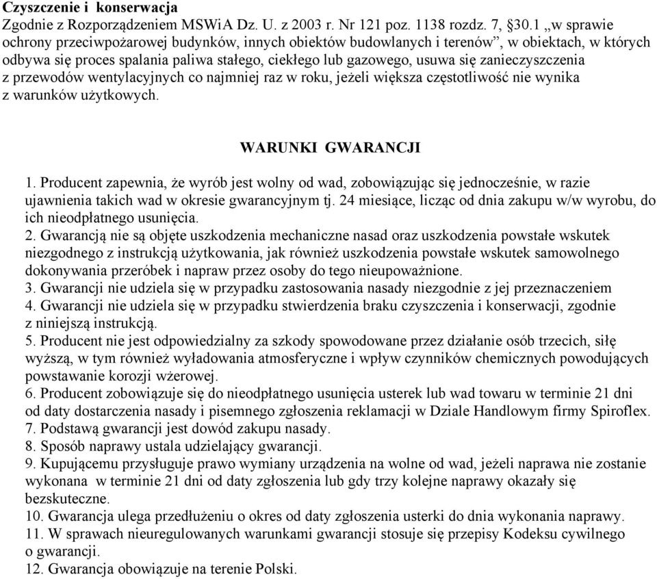 zanieczyszczenia z przewodów wentylacyjnych co najmniej raz w roku, jeżeli większa częstotliwość nie wynika z warunków użytkowych. WARUNKI GWARANCJI 1.