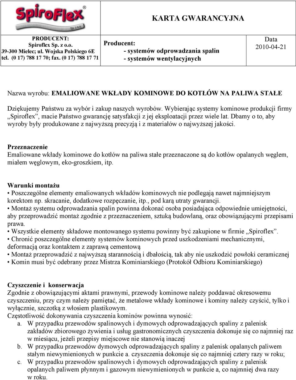 zakup naszych wyrobów. Wybierając systemy kominowe produkcji firmy Spiroflex, macie Państwo gwarancję satysfakcji z jej eksploatacji przez wiele lat.