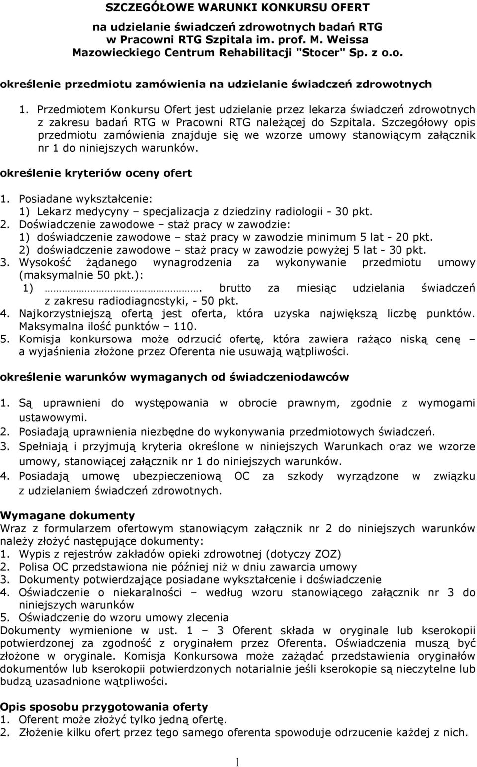 Szczegółowy opis przedmiotu zamówienia znajduje się we wzorze umowy stanowiącym załącznik nr 1 do niniejszych warunków. określenie kryteriów oceny ofert 1.