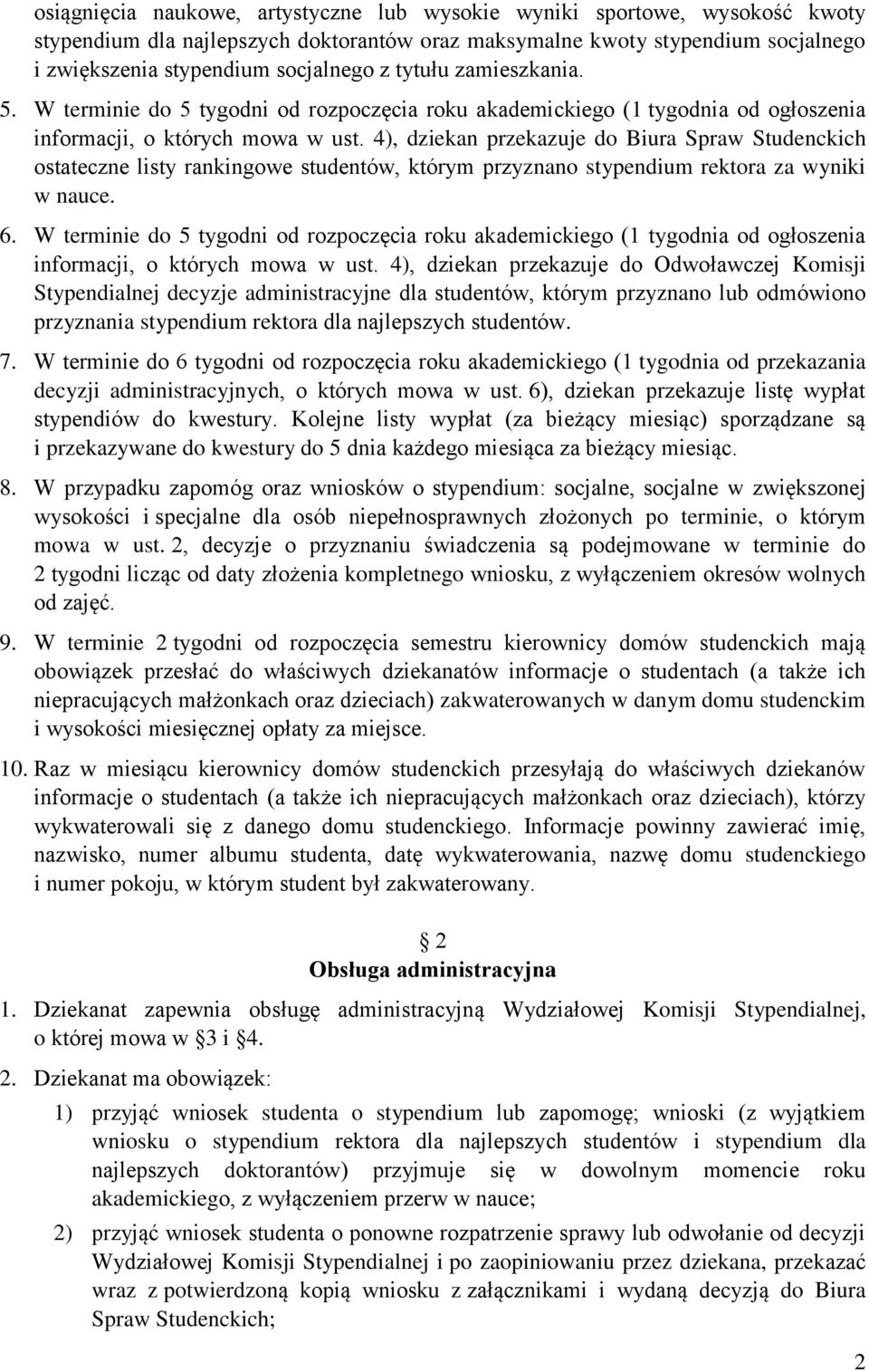 4), dziekan przekazuje do Biura Spraw Studenckich ostateczne listy rankingowe studentów, którym przyznano stypendium rektora za wyniki w nauce. 6.