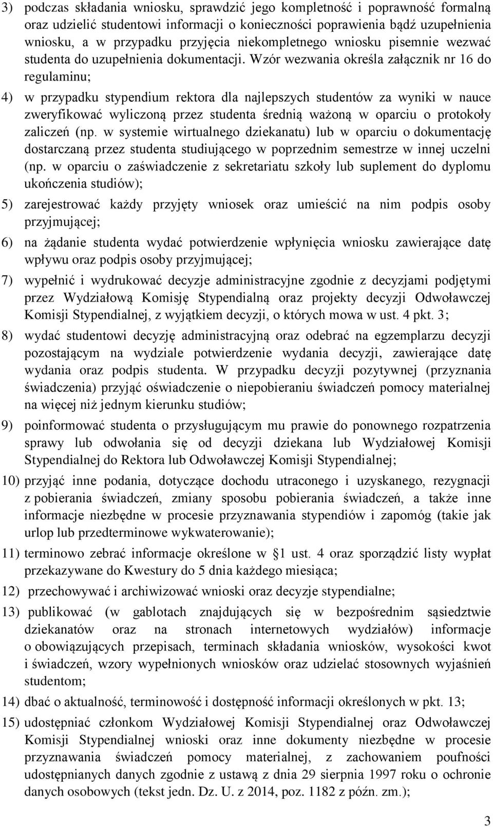 Wzór wezwania określa załącznik nr 16 do regulaminu; 4) w przypadku stypendium rektora dla najlepszych studentów za wyniki w nauce zweryfikować wyliczoną przez studenta średnią ważoną w oparciu o