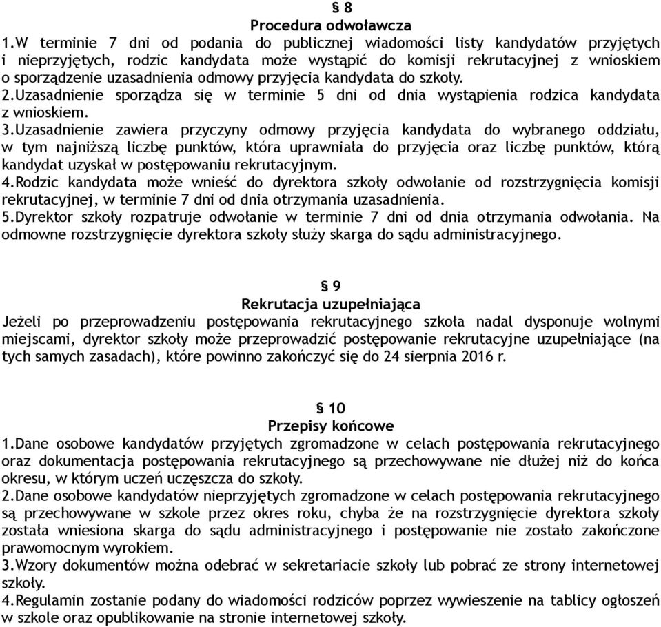 odmowy przyjęcia kandydata do szkoły. 2.Uzasadnienie sporządza się w terminie 5 dni od dnia wystąpienia rodzica kandydata z wnioskiem. 3.