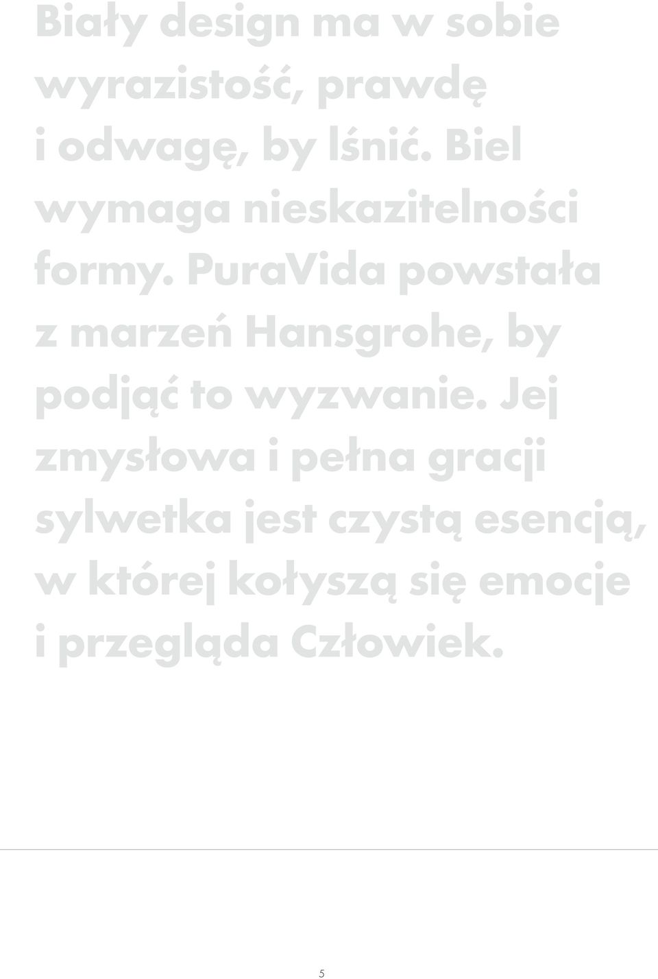 PuraVida powstała z marzeń Hansgrohe, by podjąć to wyzwanie.