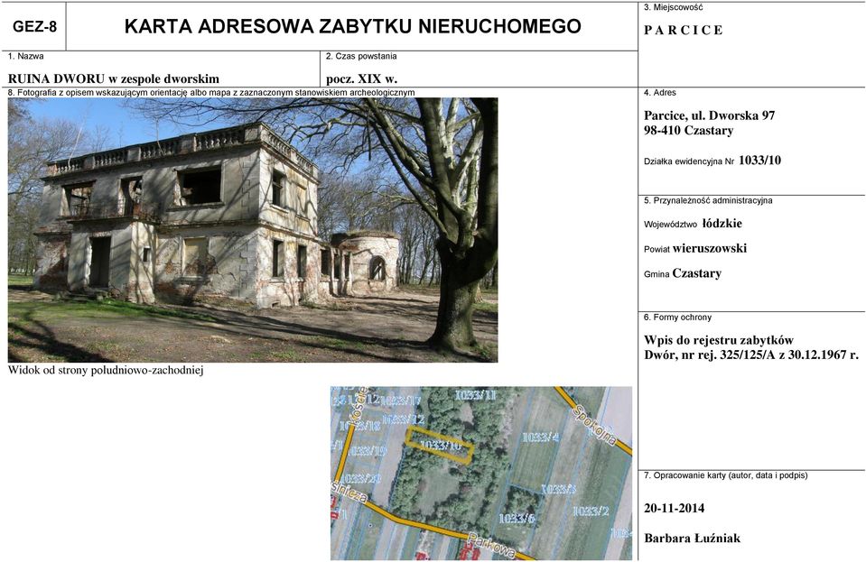 Dworska 97 98-410 Czastary Działka ewidencyjna Nr 1033/10 5. Przynależność administracyjna Województwo łódzkie Powiat wieruszowski Gmina Czastary 6.