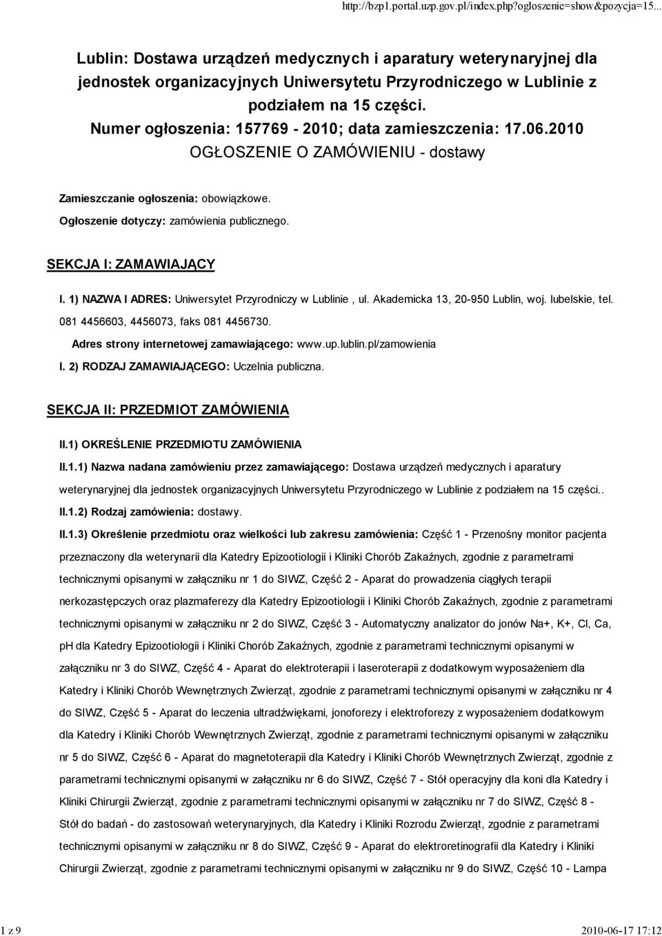 SEKCJA I: ZAMAWIAJĄCY I. 1) NAZWA I ADRES: Uniwersytet Przyrodniczy w Lublinie, ul. Akademicka 13, 20-950 Lublin, woj. lubelskie, tel. 081 4456603, 4456073, faks 081 4456730.