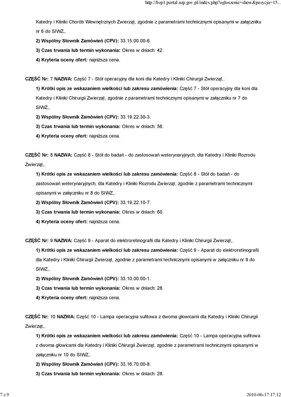 1) Krótki opis ze wskazaniem wielkości lub zakresu zamówienia: Część 7 - Stół operacyjny dla koni dla Katedry i Kliniki Chirurgii Zwierząt, zgodnie z parametrami technicznymi opisanymi w załączniku