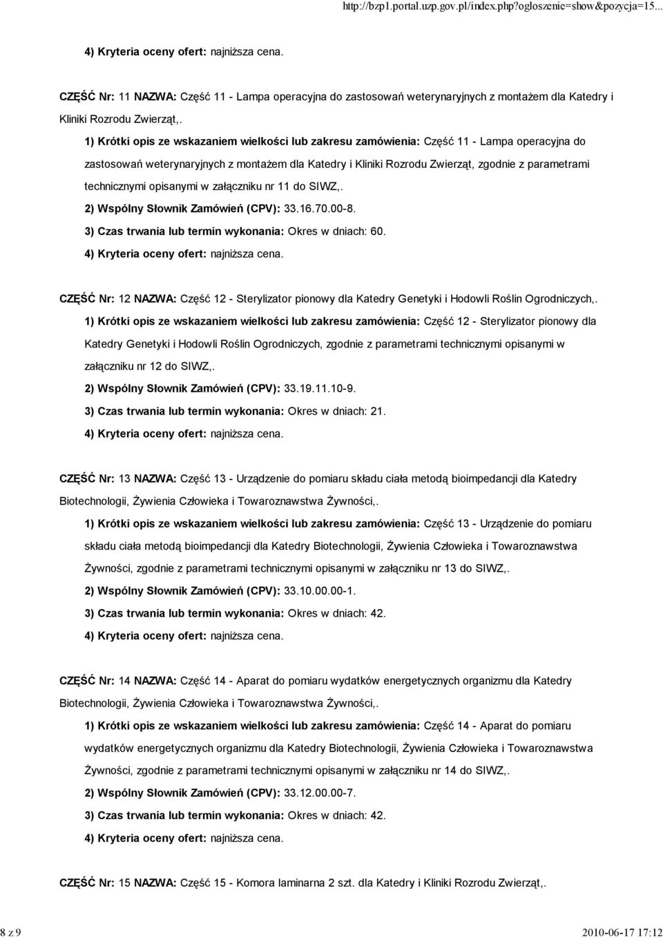 technicznymi opisanymi w załączniku nr 11 do SIWZ,. 2) Wspólny Słownik Zamówień (CPV): 33.16.70.00-8. 3) Czas trwania lub termin wykonania: Okres w dniach: 60.