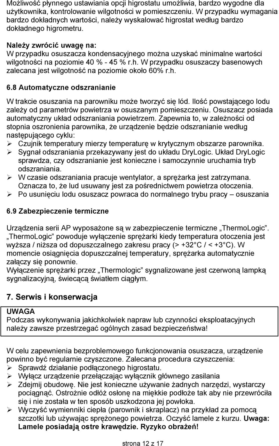 Należy zwrócić uwagę na: W przypadku osuszacza kondensacyjnego można uzyskać minimalne wartości wilgotności na poziomie 40 % - 45 % r.h.