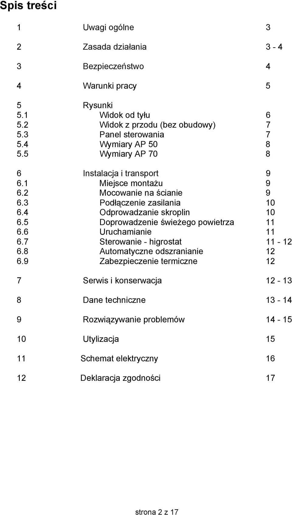 4 Odprowadzanie skroplin 10 6.5 Doprowadzenie świeżego powietrza 11 6.6 Uruchamianie 11 6.7 Sterowanie - higrostat 11-12 6.8 Automatyczne odszranianie 12 6.