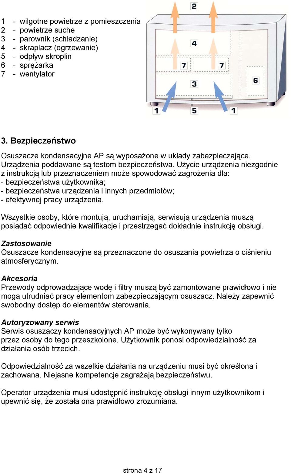 Użycie urządzenia niezgodnie z instrukcją lub przeznaczeniem może spowodować zagrożenia dla: - bezpieczeństwa użytkownika; - bezpieczeństwa urządzenia i innych przedmiotów; - efektywnej pracy