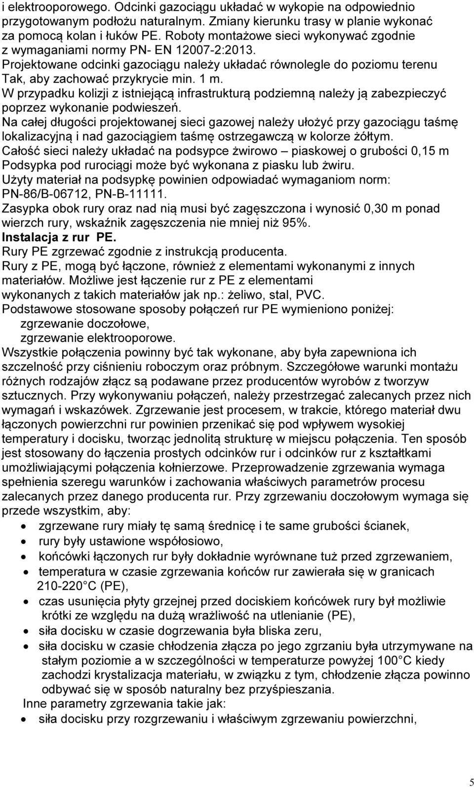 W przypadku kolizji z istniejącą infrastrukturą podziemną należy ją zabezpieczyć poprzez wykonanie podwieszeń.