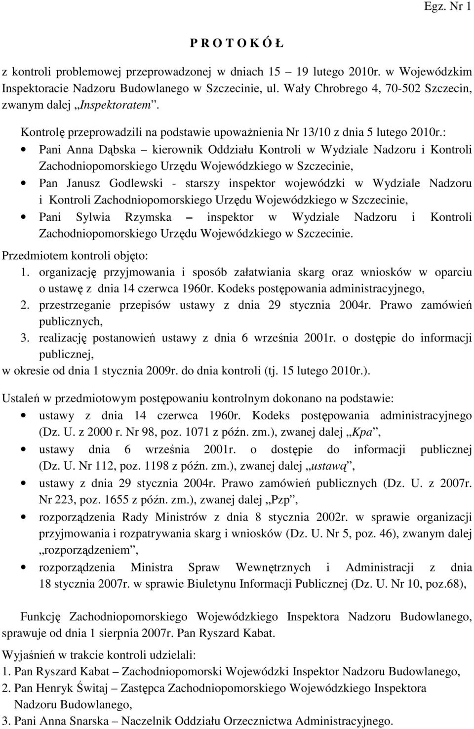 : Pani Anna Dąbska kierownik Oddziału Kontroli w Wydziale Nadzoru i Kontroli Zachodniopomorskiego Urzędu Wojewódzkiego, Pan Janusz Godlewski - starszy inspektor wojewódzki w Wydziale Nadzoru i