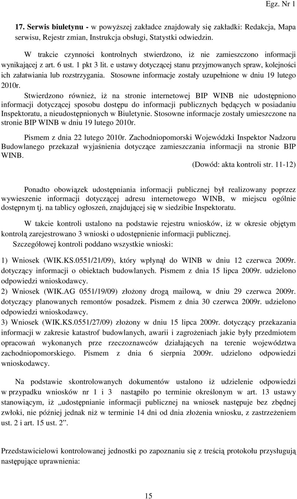 e ustawy dotyczącej stanu przyjmowanych spraw, kolejności ich załatwiania lub rozstrzygania. Stosowne informacje zostały uzupełnione w dniu 19 lutego 2010r.