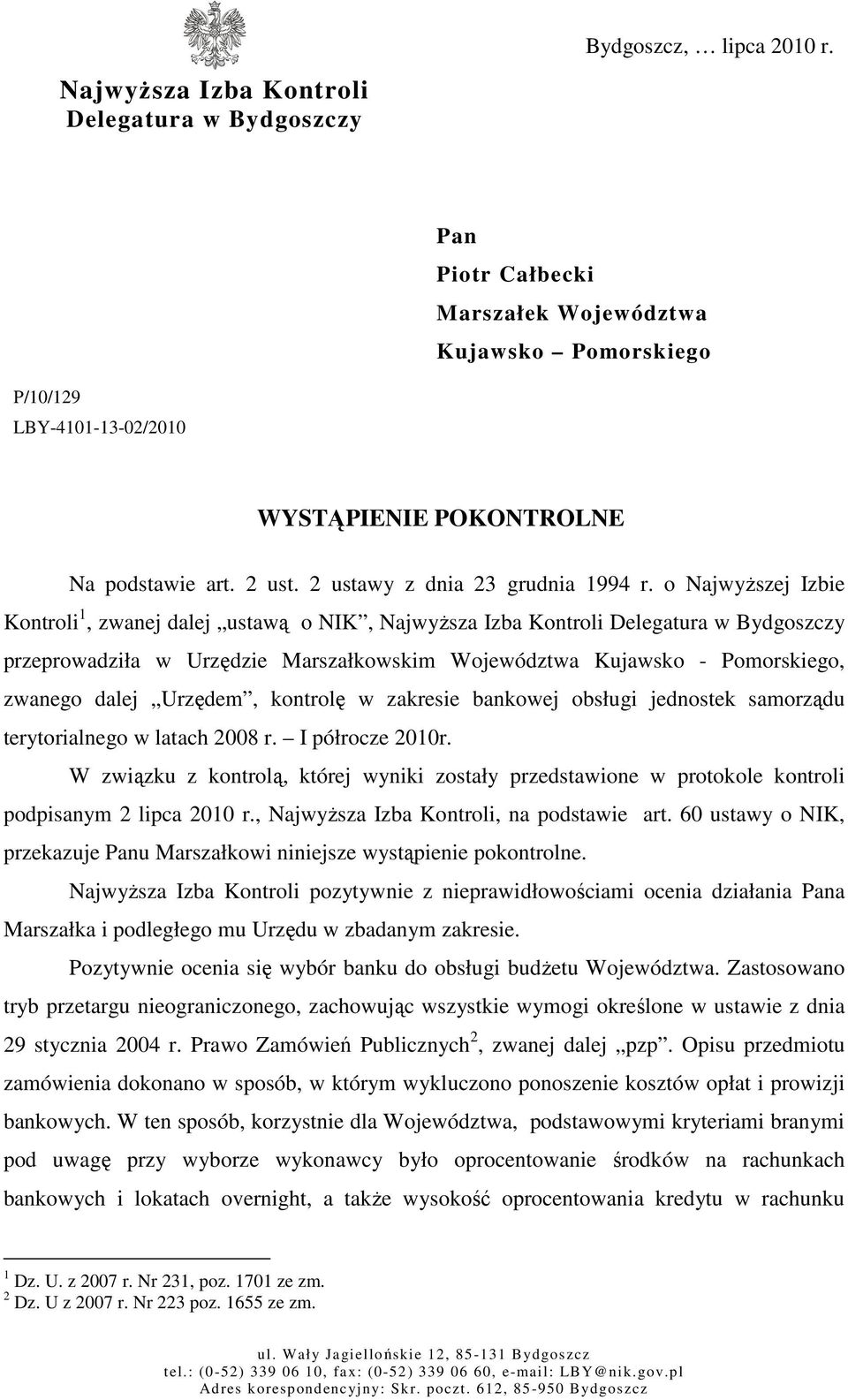 o Najwyższej Izbie Kontroli 1, zwanej dalej ustawą o NIK, Najwyższa Izba Kontroli Delegatura w Bydgoszczy przeprowadziła w Urzędzie Marszałkowskim Województwa Kujawsko - Pomorskiego, zwanego dalej