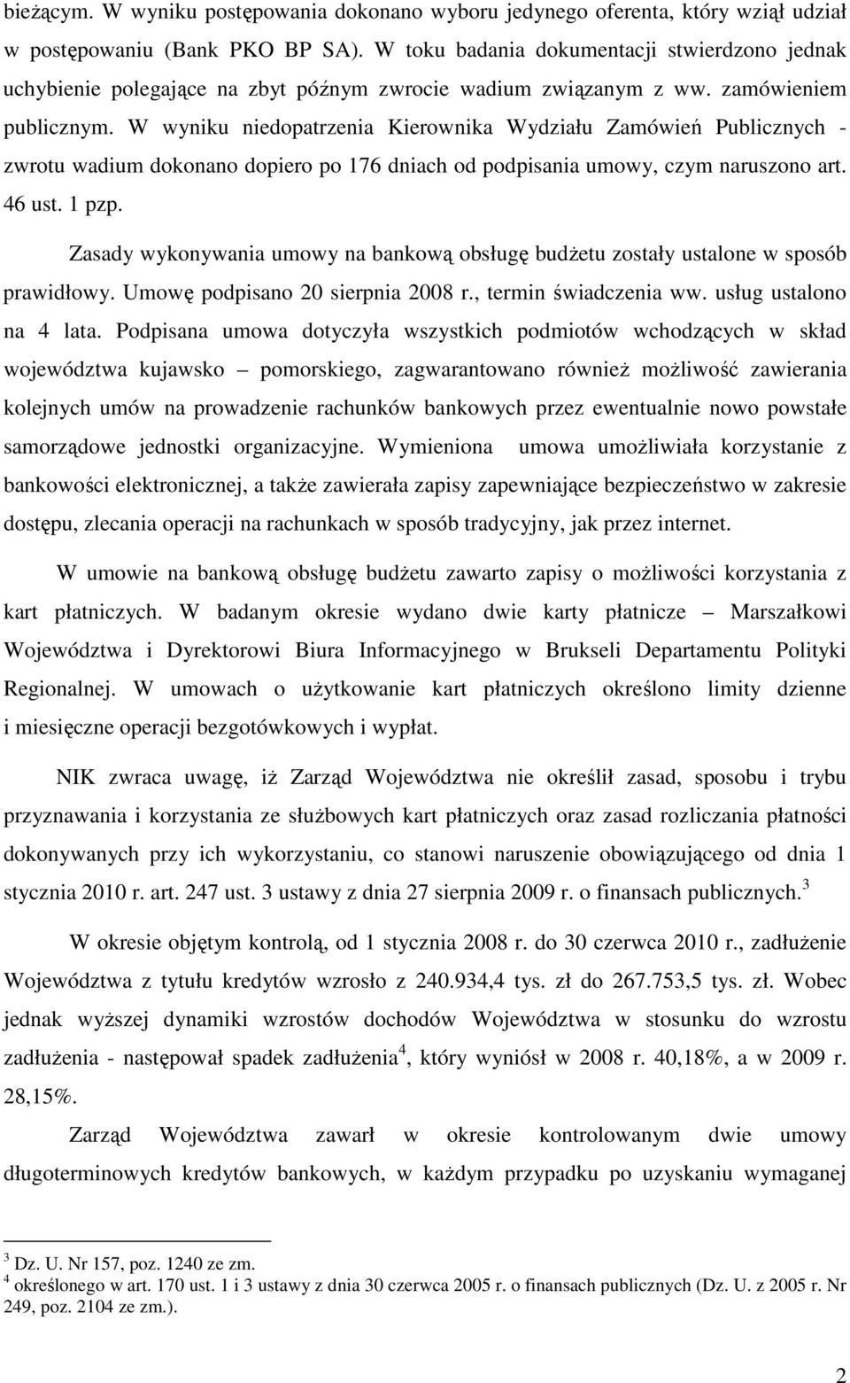 W wyniku niedopatrzenia Kierownika Wydziału Zamówień Publicznych - zwrotu wadium dokonano dopiero po 176 dniach od podpisania umowy, czym naruszono art. 46 ust. 1 pzp.