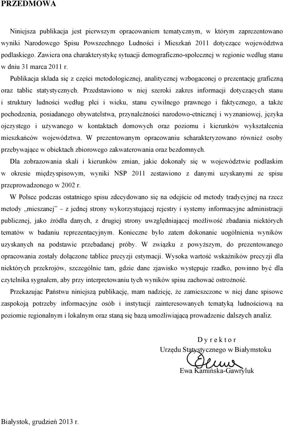 Publikacja składa się z części metodologicznej, analitycznej wzbogaconej o prezentację graficzną oraz tablic statystycznych.