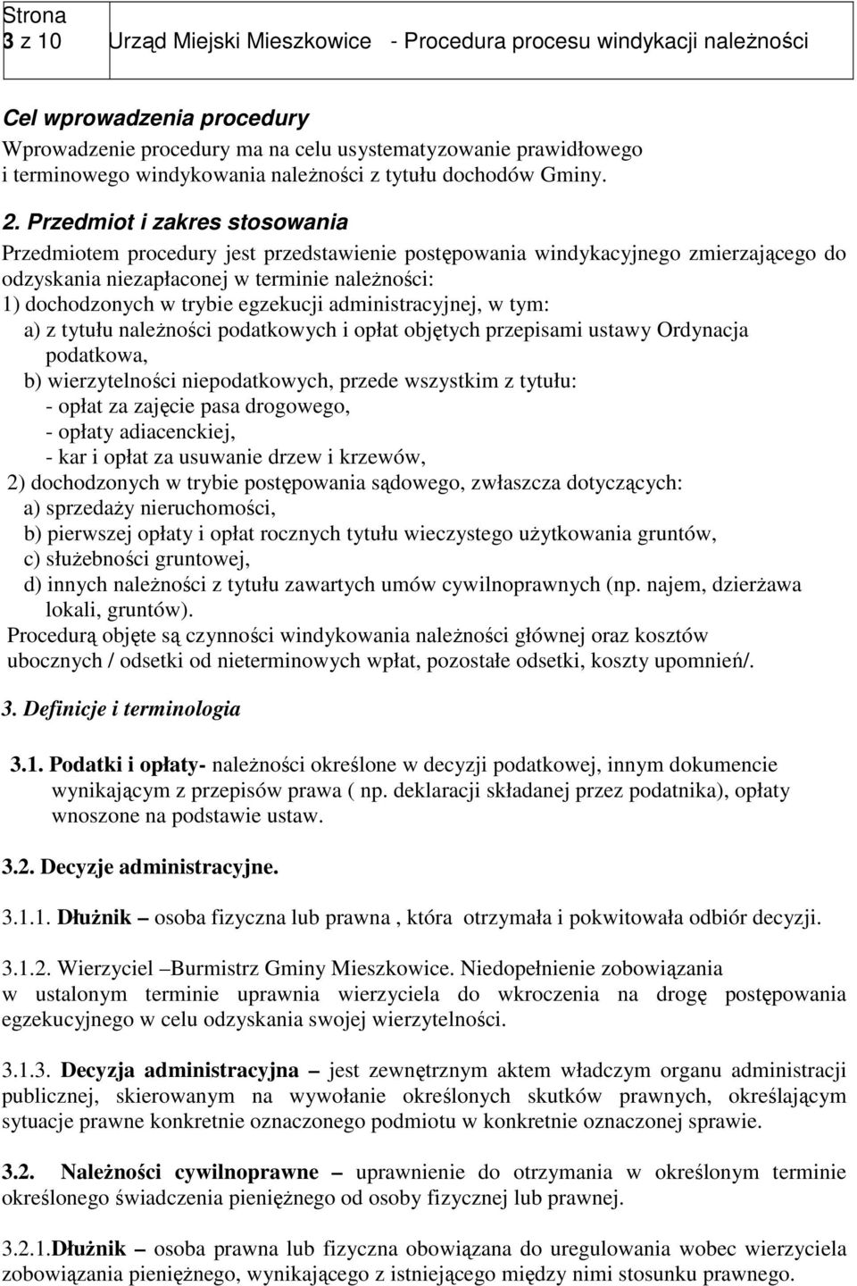 Przedmiot i zakres stosowania Przedmiotem procedury jest przedstawienie postępowania windykacyjnego zmierzającego do odzyskania niezapłaconej w terminie należności: 1) dochodzonych w trybie egzekucji