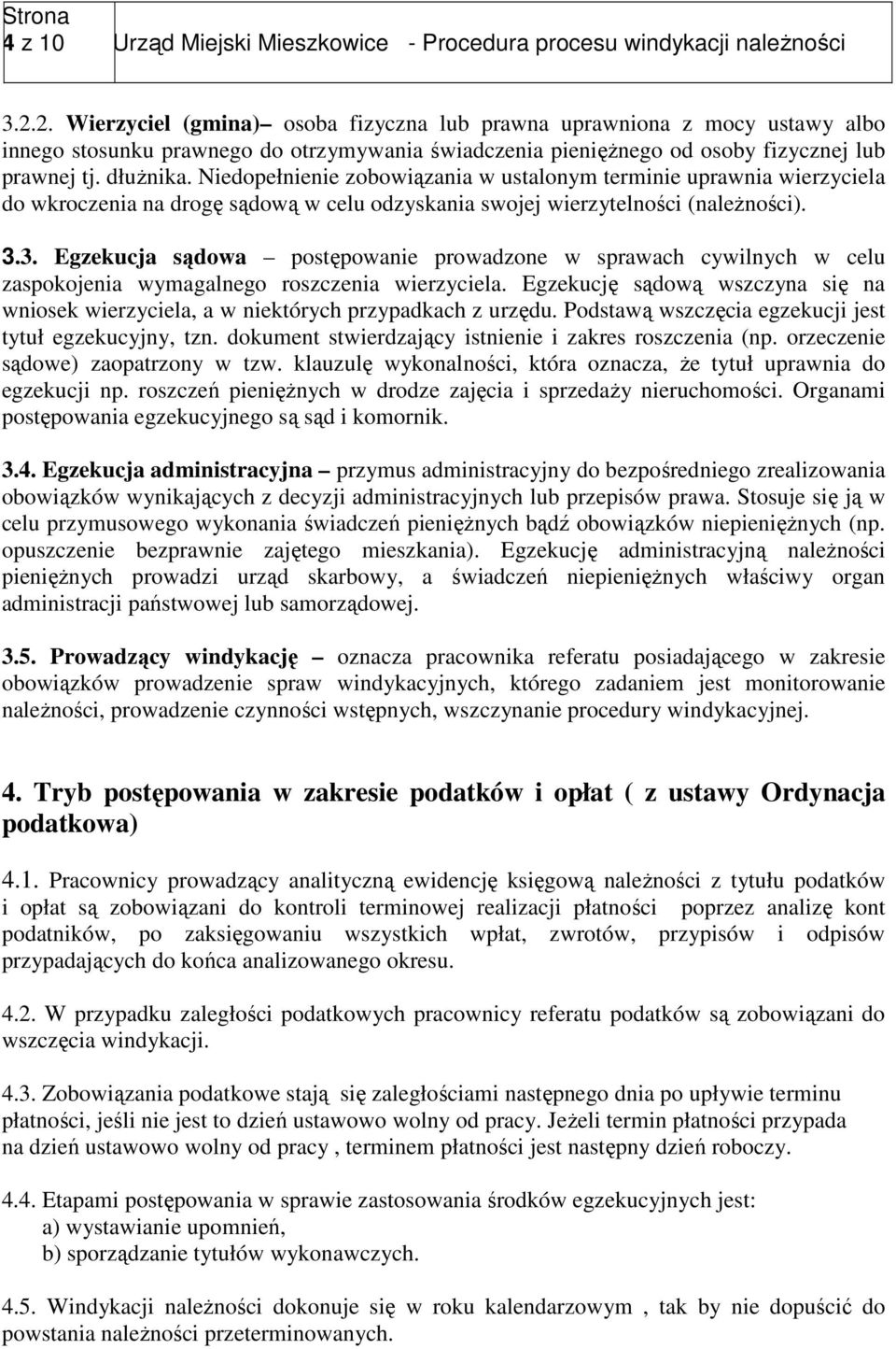 Niedopełnienie zobowiązania w ustalonym terminie uprawnia wierzyciela do wkroczenia na drogę sądową w celu odzyskania swojej wierzytelności (należności). 3.