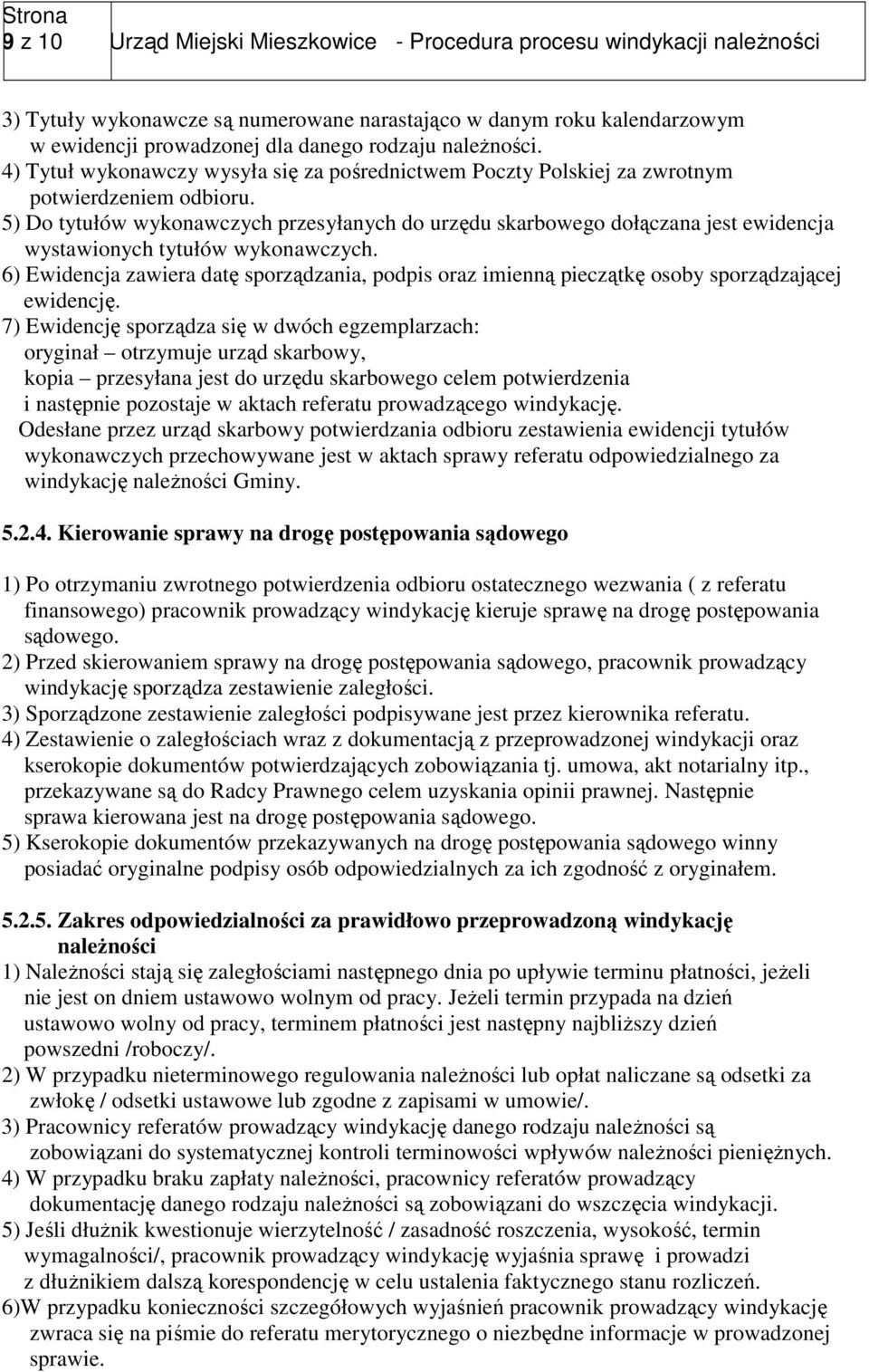 5) Do tytułów wykonawczych przesyłanych do urzędu skarbowego dołączana jest ewidencja wystawionych tytułów wykonawczych.