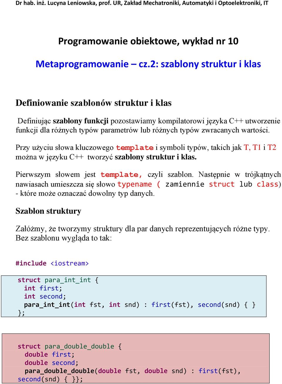 zwracanych wartości. Przy użyciu słowa kluczowego template i symboli typów, takich jak T, T1 i T2 można w języku C++ tworzyć szablony struktur i klas. Pierwszym słowem jest template, czyli szablon.