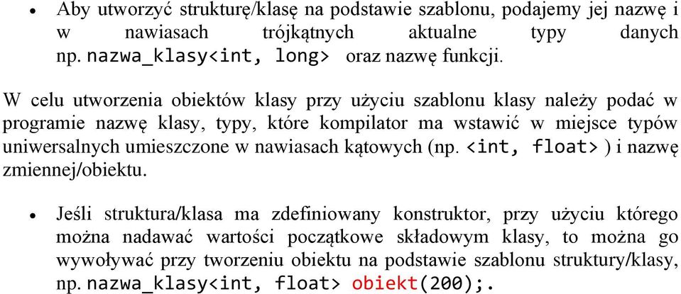 umieszczone w nawiasach kątowych (np. <int, float> ) i nazwę zmiennej/obiektu.