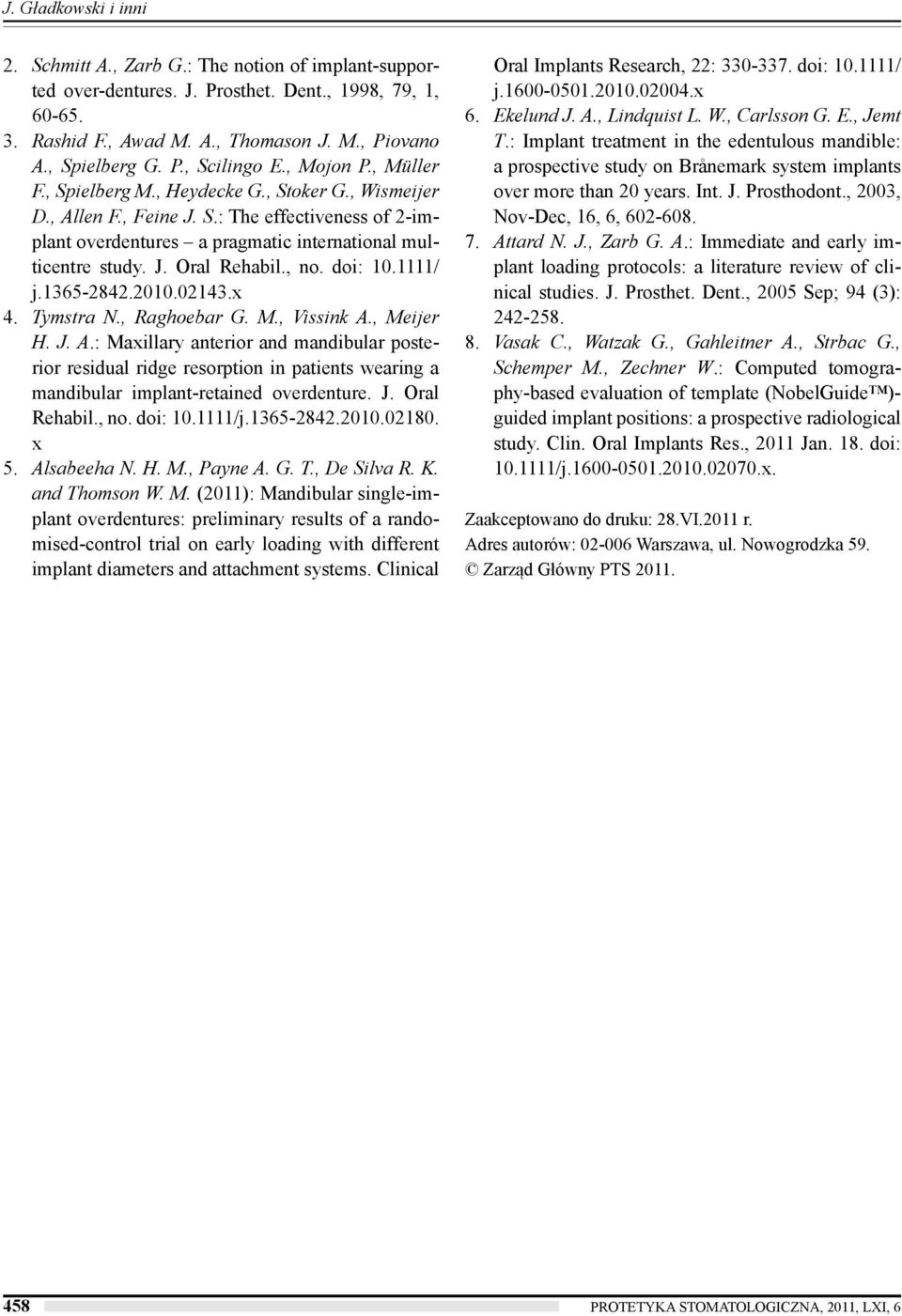 J. Oral Rehabil., no. doi: 10.1111/ j.1365-2842.2010.02143.x 4. Tymstra N., Raghoebar G. M., Vissink A.