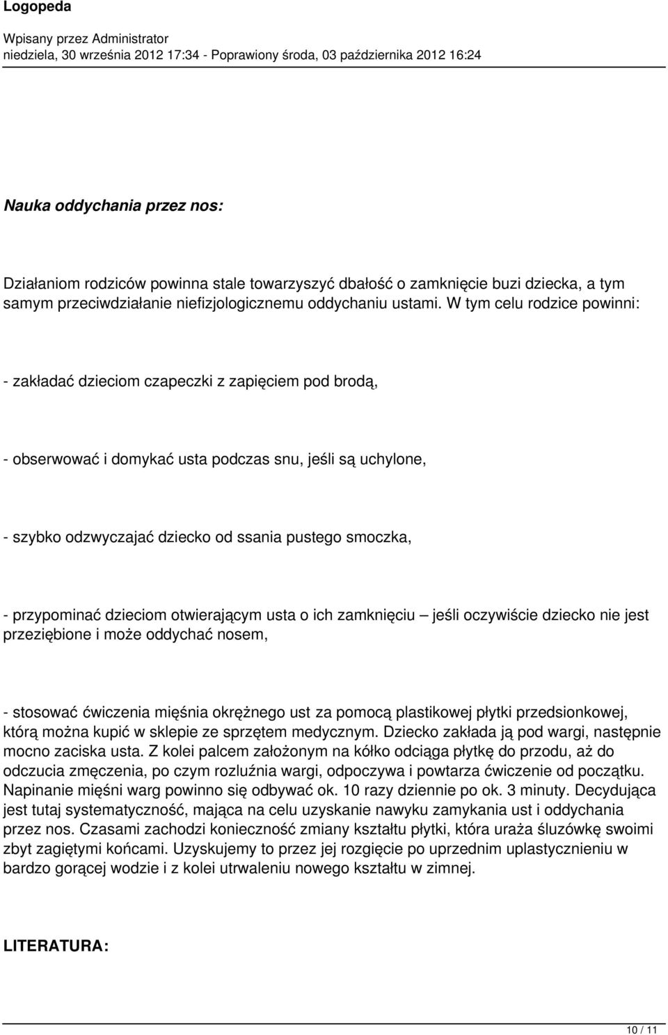 przypominać dzieciom otwierającym usta o ich zamknięciu jeśli oczywiście dziecko nie jest przeziębione i może oddychać nosem, - stosować ćwiczenia mięśnia okrężnego ust za pomocą plastikowej płytki