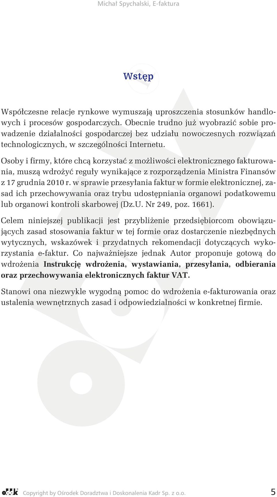 Osoby i firmy, które chcą korzystać z możliwości elektronicznego fakturowania, muszą wdrożyć reguły wynikające z rozporządzenia Ministra Finansów z 17 grudnia 2010 r.