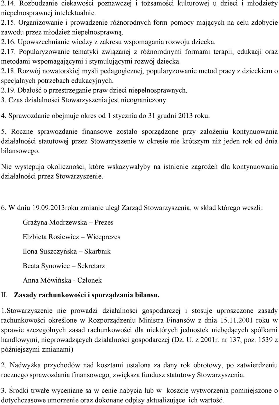 Popularyzowanie tematyki związanej z różnorodnymi formami terapii, edukacji oraz metodami wspomagającymi i stymulującymi rozwój dziecka. 2.18.