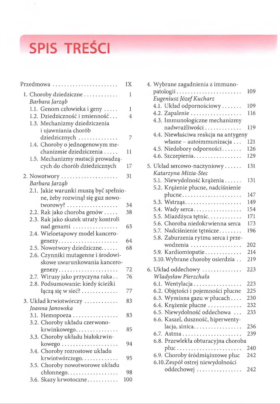 Nowotwory... 31 Barbara Jarząb 2.1. Jakie warunki muszą być spełnione, żeby rozwinął się guz nowotworowy?... 34 2.2. Rak jako choroba genów... 38 2.3. Rak jako skutek utraty kontroli nad genam i.