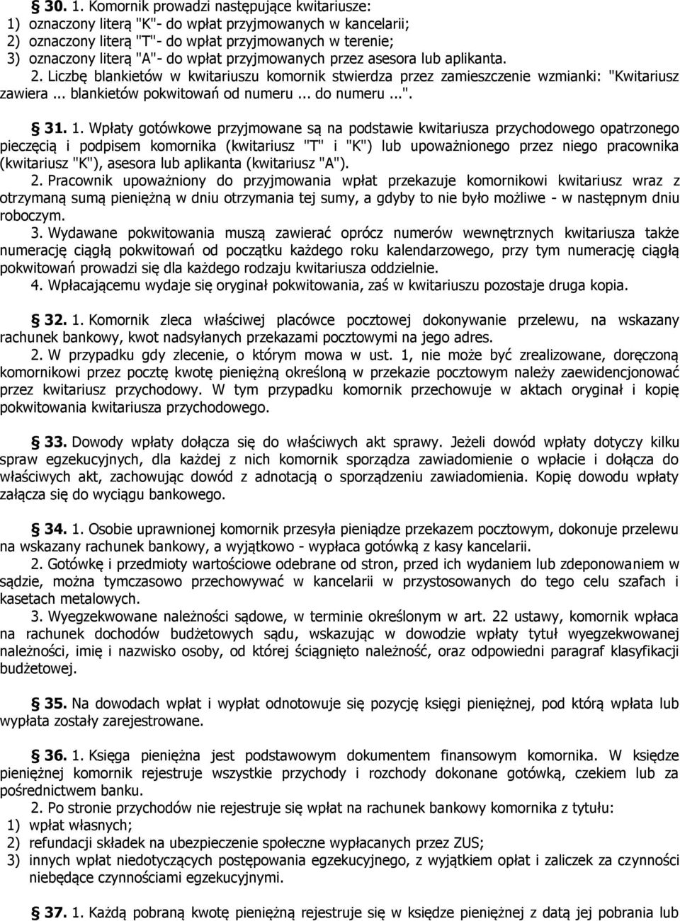 przyjmowanych przez asesora lub aplikanta. 2. Liczbę blankietów w kwitariuszu komornik stwierdza przez zamieszczenie wzmianki: "Kwitariusz zawiera... blankietów pokwitowań od numeru... do numeru...". 31.