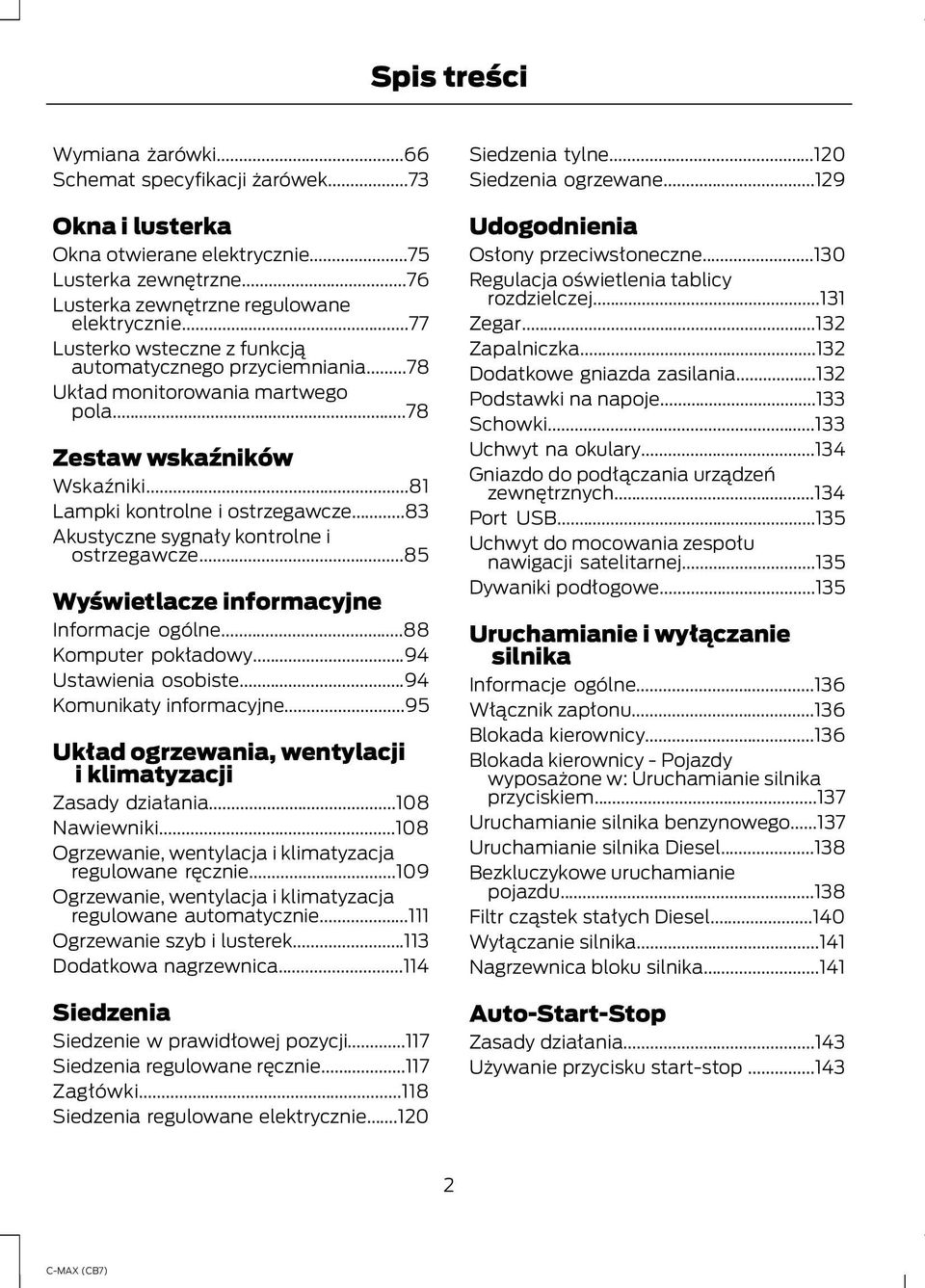 ..83 Akustyczne sygnały kontrolne i ostrzegawcze...85 Wyświetlacze informacyjne Informacje ogólne...88 Komputer pokładowy...94 Ustawienia osobiste...94 Komunikaty informacyjne.