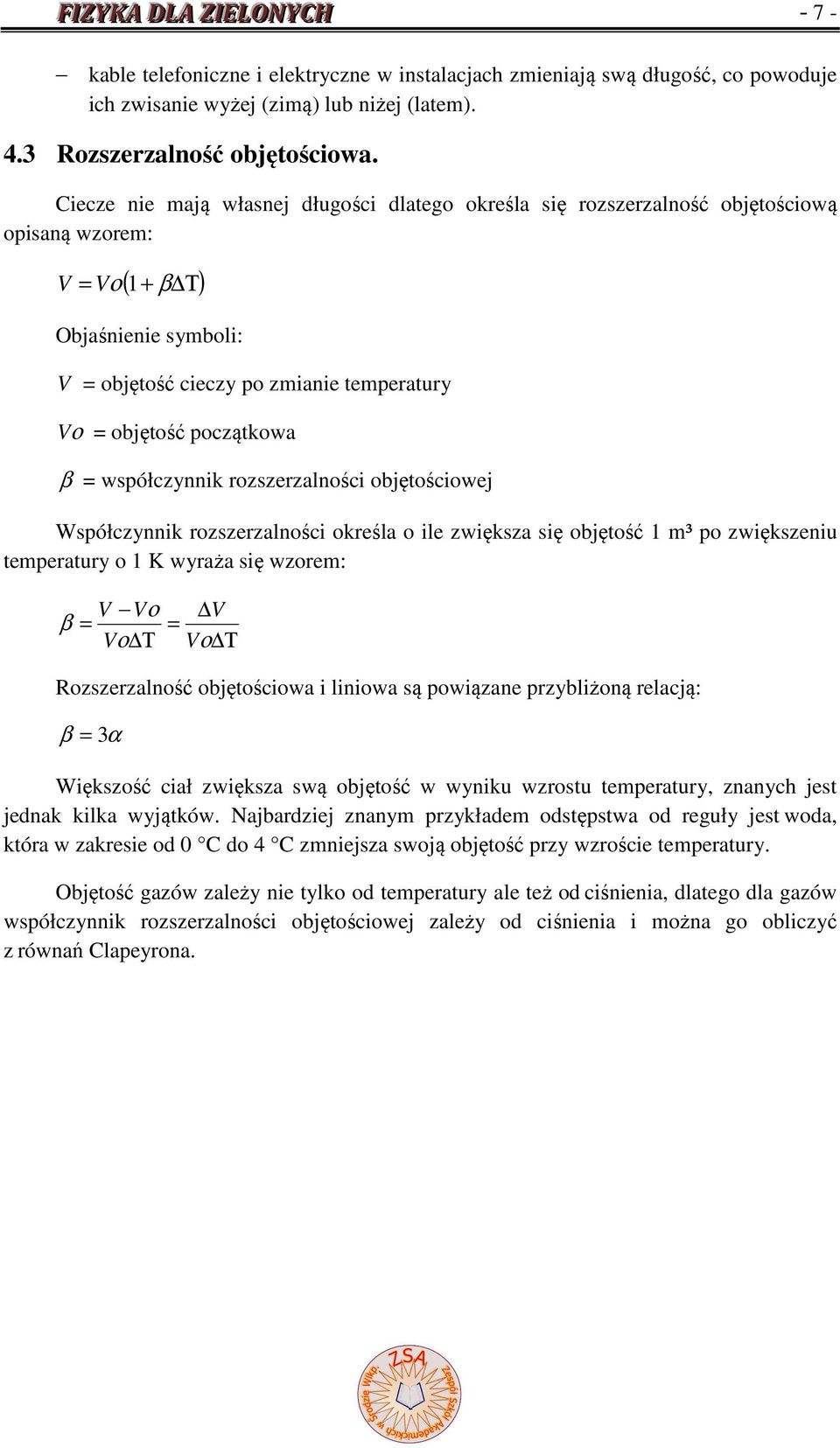 początkowa β = współczynnik rozszerzalności objętościowej Współczynnik rozszerzalności określa o ile zwiększa się objętość 1 m³ po zwiększeniu temperatury o 1 K wyraża się wzorem: V Vο V β = = Vο Τ