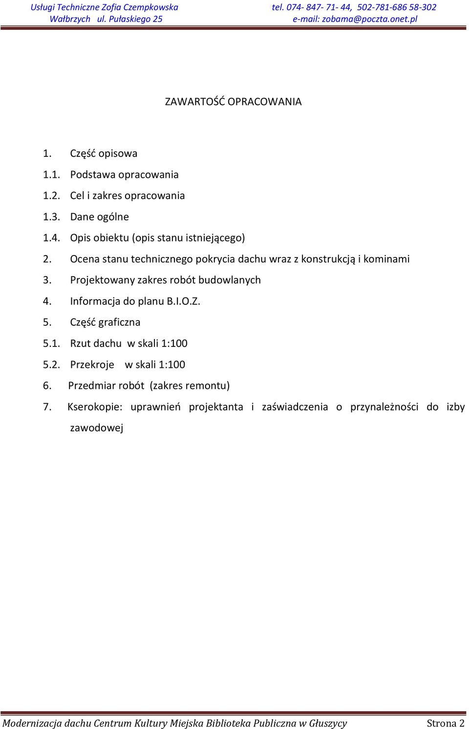 Projektowany zakres robót budowlanych 4. Informacja do planu B.I.O.Z. 5. Część graficzna 5.1. Rzut dachu w skali 1:100 5.2.