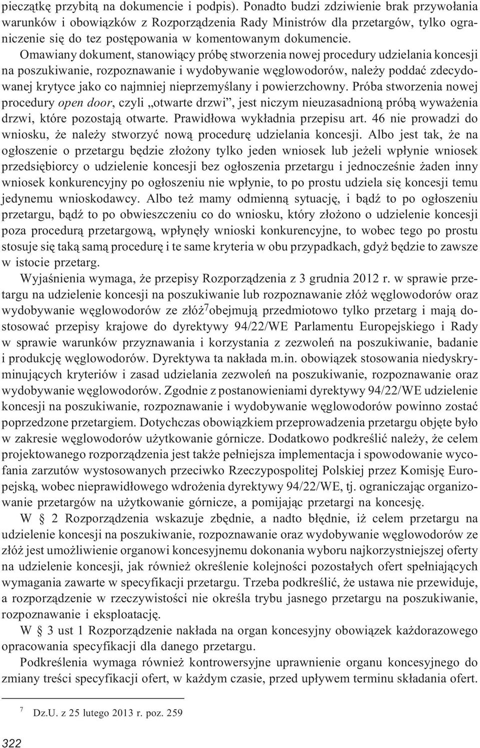 Omawiany dokument, stanowi¹cy próbê stworzenia nowej procedury udzielania koncesji na poszukiwanie, rozpoznawanie i wydobywanie wêglowodorów, nale y poddaæ zdecydowanej krytyce jako co najmniej