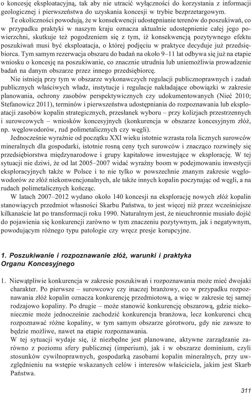 siê z tym, i konsekwencj¹ pozytywnego efektu poszukiwañ musi byæ eksploatacja, o której podjêciu w praktyce decyduje ju przedsiêbiorca.