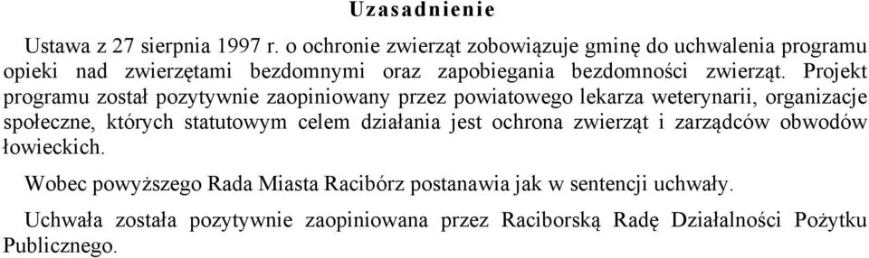 Projekt programu został pozytywnie zaopiniowany przez powiatowego lekarza weterynarii, organizacje społeczne, których statutowym celem